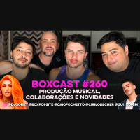 BoxCast 260 – Produção Musical, Colaborações e Novidades