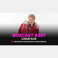BoxCast 287 – Ligue Djá