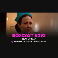 BoxCast 293 – Ratched