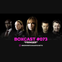 BoxCast 073 – “Fringer”