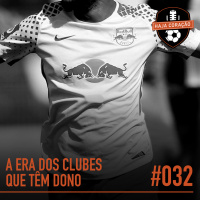 HC032 - A Era Dos Clubes Que Têm Dono