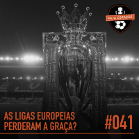 HC041 - As Ligas Europeias Perderam a Graça?