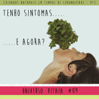 Universo Pitaia #09: Cuidados Naturais em tempos de Coronavírus - pt2 = TENHO SINTOMAS... E AGORA?