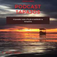 Tapajós #08: Toda a Ficção é realidade na Amazônia