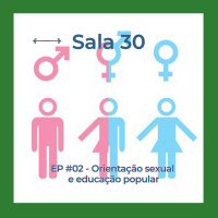 Sala 30 #02: Diversidade parte 1 - Orientação sexual e educação popular
