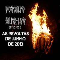 Desculpe Aturá-los #03: As Revoltas de Junho de 2013