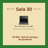 Sala 30 #03: EaD em tempos de pandemia