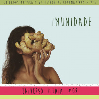 Universo Pitaia #08: Cuidados Naturais em tempos de Coronavírus - IMUNIDADE