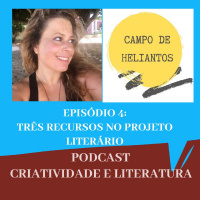 Campo de Heliantos EP 04: Três Recursos no Projeto Literário