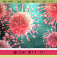 Universo Pitaia #07: Coronavírus: Seja responsável (e defenda o SUS)