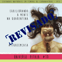 Universo Pitaia #10 Cuidados Naturais em tempos de Coronavírus – pt 3 = Equilibrando a mente na quarentena