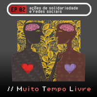 Muito Tempo Livre Podcast #02: Ações de solidariedade e redes sociais