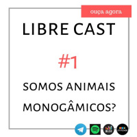 Libre #1: Somos animais monogâmicos?