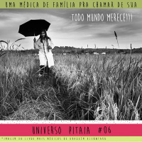 Universo Pitaia #06: Uma Médica de Família e Comunidade pra chamar de sua