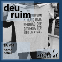 Deu Ruim #03: Home Office