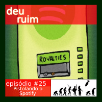 Deu Ruim #25: Pistolando o Spotify (com Thiago Corrêa)