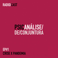 Psicanálise de Conjuntura #01: Crise X Pandemia