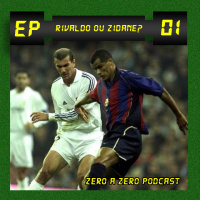 Zero a Zero Podcast #01: Rivaldo ou Zidane?