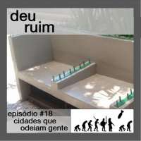 Deu Ruim #18: Cidades que odeiam gente