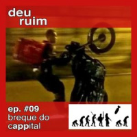 Deu Ruim #09: Breque o cappital (com Maurão Barba e Joaquim Alves)