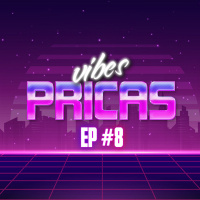 Pricas Vibes EP #08 - 28/05/2020