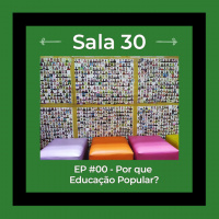 Sala 30 #0: Por que educação popular?