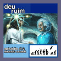 Deu Ruim #12: Mundo Coach