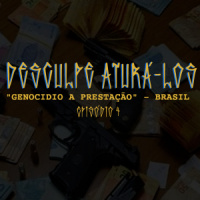 Desculpe Aturá-los #04: Genocídio a Prestação - Brasil