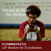 Cabeça de Nêgo: bate-papo com o diretor Déo Cardoso - Especial 23ª Mostra de Tiradentes