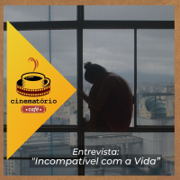 cinematório café: “Incompatível com a Vida” reflete sobre temas humanos e políticos