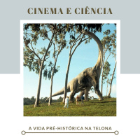 Cinema e Ciência: A vida pré-histórica na telona