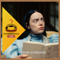 cinematório café: “Pobres Criaturas” entre a libertação e o arrebatamento