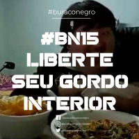#BN15 - Liberte Seu Gordo Interior