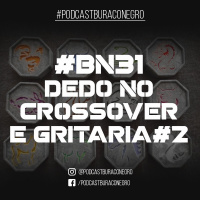 #BN31 - Dedo no Crossover e Gritaria #2