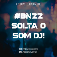 #BN22 - Solta o som, DJ!