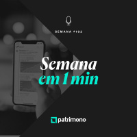 Semana em 1 Minuto #102