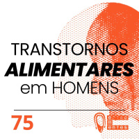 #75 | Transtornos alimentares em homens