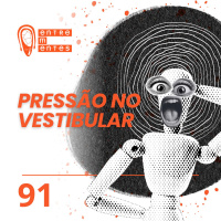 #91 | Vestibular: Como participar sem pressionar