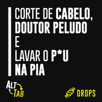 Drops - Corte de cabelo, Doutor Peludo e Lavar o P*u na pia [+18]