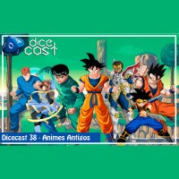Dicecast 38 – Animes Antigos