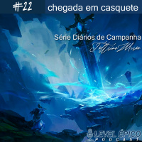 #22 Podcast Level Épico - Chegada em Casquete (DT07)