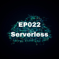 EP022 – Serverless