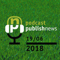 Podcast do PublishNews 19/6/2018 com Daniel Pinksky