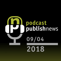 Podcast do PublishNews - 9/4/2018