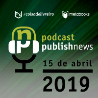 Podcast do PublishNews - 15/4/2019 - Antonio Bitiati da Editora Planeta