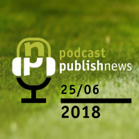 Podcast do PublishNews 25/6/2018 com Ricardo Costa