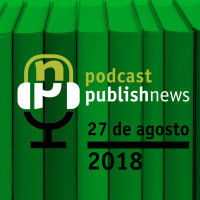 Podcast do PublishNews 27/08/2018 com Beto Junqueyra da Estrela Cultural