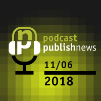 Podcast do PublishNews 11/6/2018 com Volnei Canonica