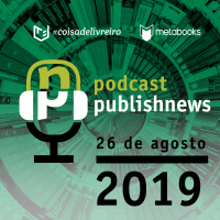 Podcast do PublishNews – 26/08/2019 com Roberta Paixão e a Daniela Amendola da Livraria Mandarina