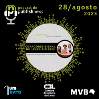 283 - Curadores da Bienal do Livro Rio 2023 - Sabatina PublishNews